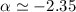 $\alpha\simeq-2.35$