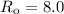 $R_{\rm o}=8.0$