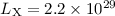 $L_{\rm X} = 2.2 \times 10^{29}$