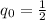 $q_{\rm 0} = \frac{1}{2}$