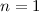 $n=1$