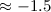 $\approx-1.5$