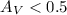 $A_V < 0.5 $