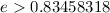 $e>0.83458318$