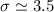 $\sigma \simeq 3.5$