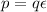 $p=q\epsilon$