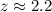 $z \approx 2.2$
