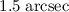 $1.5\;\mathrm{arcsec}$