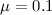 $\mu=0.1$