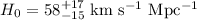 $H_0 = 58^{+17}_{-15} \ {\rm km \ s^{-1} \ Mpc^{-1}}$