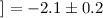 $]=-2.1 \pm 0.2$