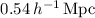$0.54\,h^{-1}\,{\rm Mpc}$