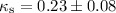 $\kappa_{\rm s}=0.23\pm0.08$
