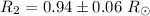 $R_{\rm 2}=0.94\pm0.06~R_{\odot}$
