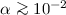 $\alpha \ga 10^{-2}$