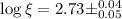 $\log\xi=2.73\pm^{0.04}_{0.05}$