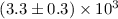 $(3.3\pm0.3) \times 10^3$