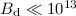 $B_{\rm d}\ll 10^{13}$