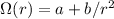 $\Omega(r)=a+b/r^2$