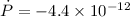 $\dot{P} = -4.4 \times 10^{-12}$