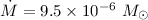 $\dot{M}=9.5\times 10^{-6}~M_{\odot}$