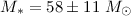 $M_{\ast} = 58 \pm 11~M_{\odot}$