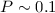 $P\sim 0.1$