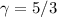 $\gamma=5/3$