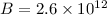 $B=2.6\times 10^{12}$