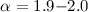 $\alpha=1.9{-}2.0$