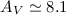 $A_V \simeq 8.1$