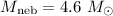 $M_{\rm neb}=4.6~M_{\odot}$