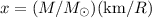 $x=(M/M_\odot) ({\rm km}/R)$