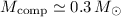 $M_{\rm comp}\simeq0.3\,M_\odot$