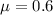 $\mu=0.6$