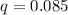 $q=0.085$