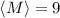 $\langle M \rangle=9$
