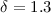 $\delta =1.3$