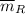 $\overline{m}_R$