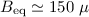 $B_{\rm eq} \simeq 150~\mu$