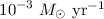${10}^{-3}{\ }M_{\odot}~{\rm yr}^{-1}$