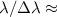$\lambda/\Delta\lambda \approx$