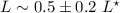 $L \sim 0.5 \pm 0.2 \ L^{\star}$