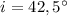 $i=42,5^\circ$