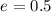 $e=0.5$
