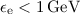 $\epsilon_{\mathrm{e}}<1\,\mathrm{GeV}$