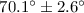 $70.1^{\circ} \pm 2.6^{\circ}$