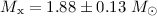 $M_{\rm x} = 1.88 \pm 0.13~M_{\odot}$