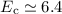 $E_{\rm c} \simeq 6.4$