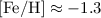 $\rm [Fe/H] \approx -1.3$